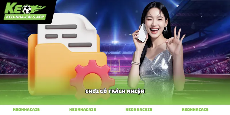 Nguyên tắc chơi có trách nhiệm tại nhà cái Kèo nhà cái 5