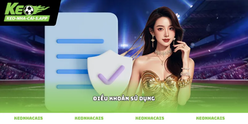 Tìm hiểu kỹ Điều khoản sử dụng tại Kèo nhà cái 5
