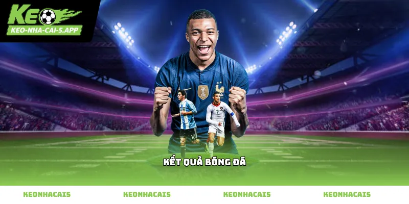 Xem kết quả bóng đá trực tuyến nhanh tại Kèo nhà cái 5